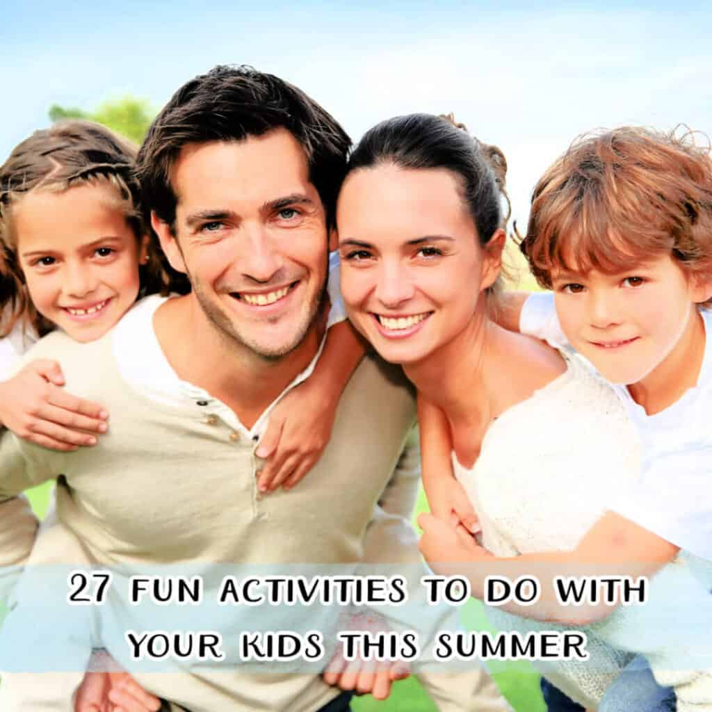 Fun Summer Activities for Kids - fun activities to do with your kids this summer