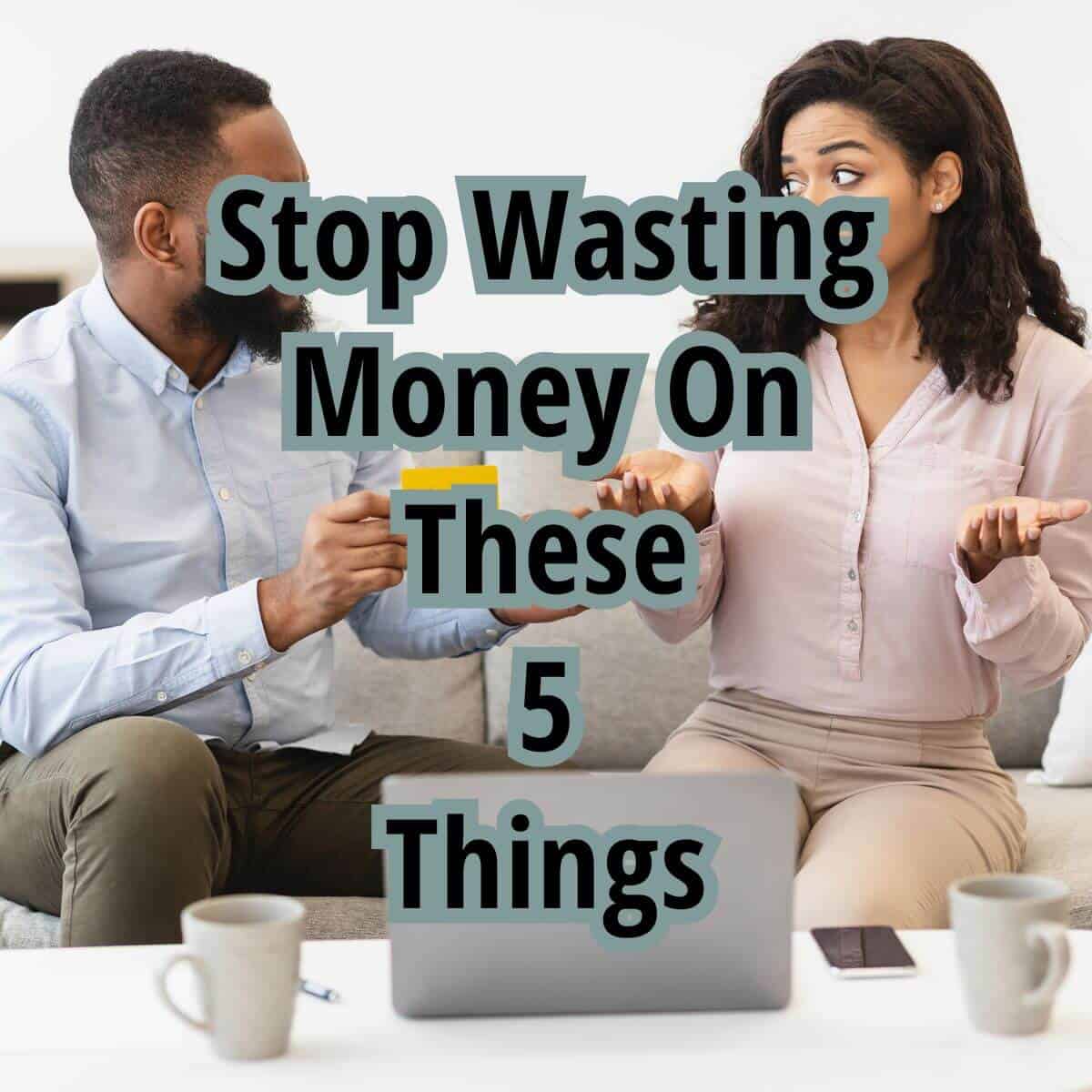 Wasting Money Without Realizing It